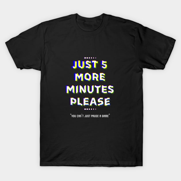 Just 5 more minutes please T-Shirt by skullgangsta